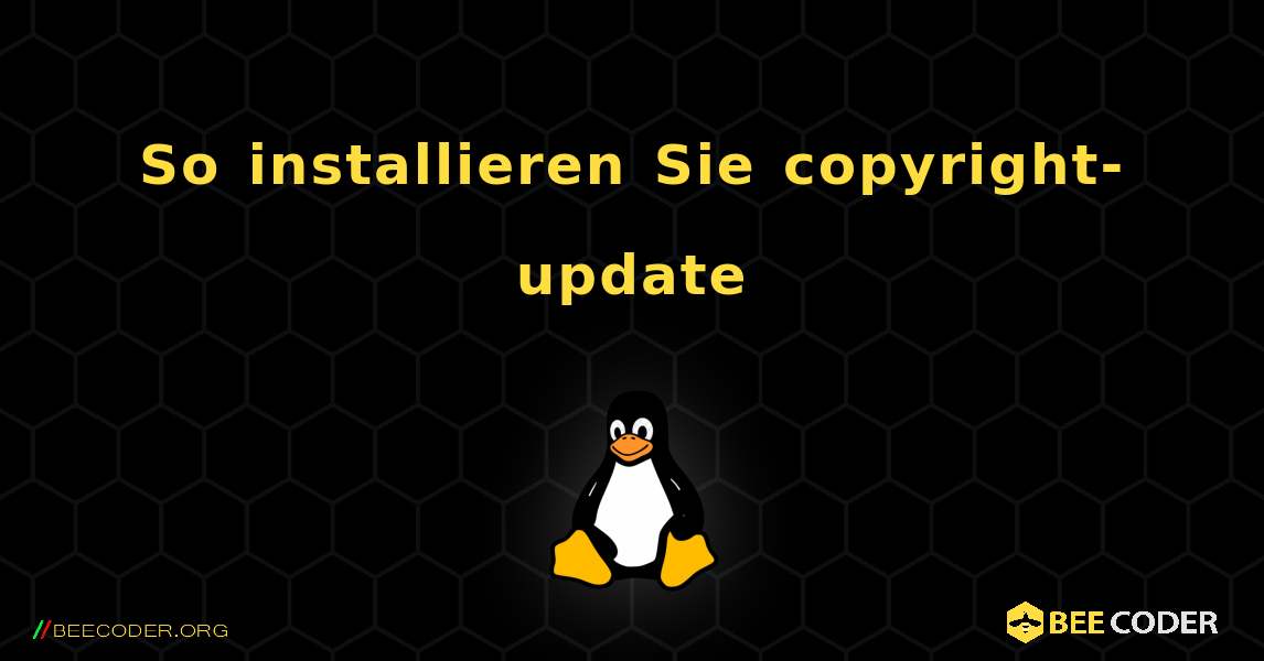 So installieren Sie copyright-update . Linux