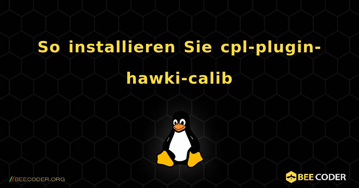 So installieren Sie cpl-plugin-hawki-calib . Linux