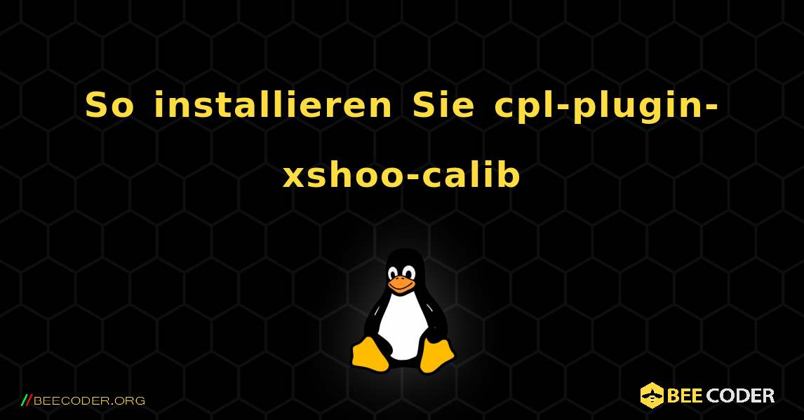 So installieren Sie cpl-plugin-xshoo-calib . Linux
