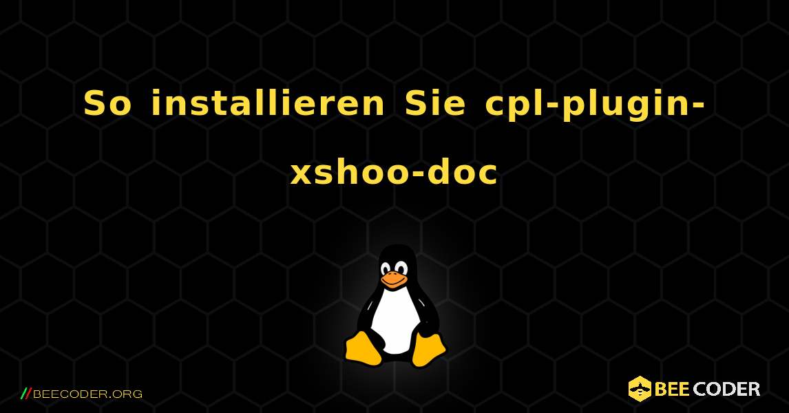 So installieren Sie cpl-plugin-xshoo-doc . Linux