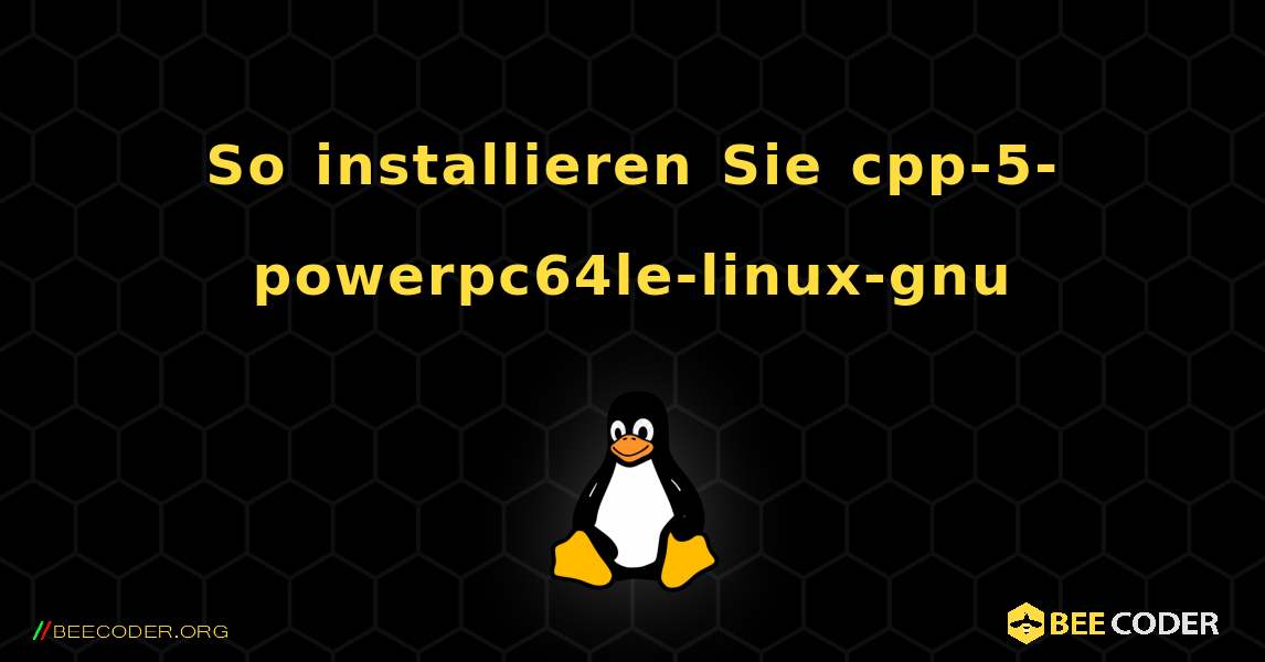 So installieren Sie cpp-5-powerpc64le-linux-gnu . Linux