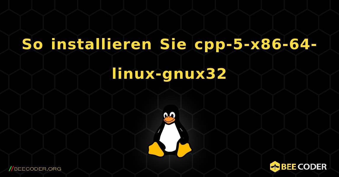 So installieren Sie cpp-5-x86-64-linux-gnux32 . Linux