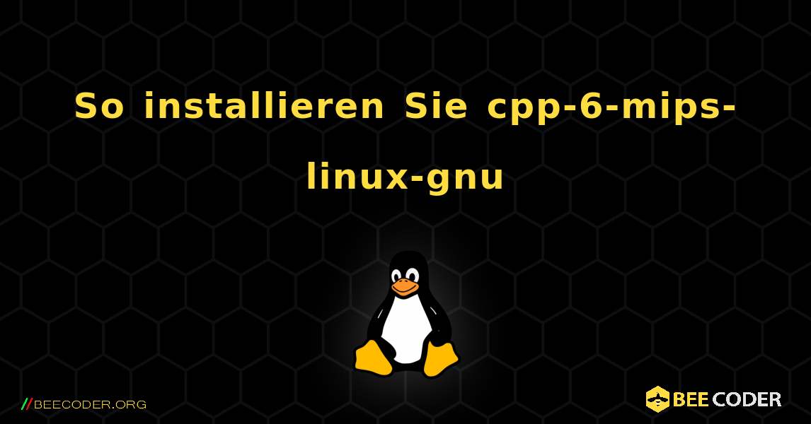 So installieren Sie cpp-6-mips-linux-gnu . Linux