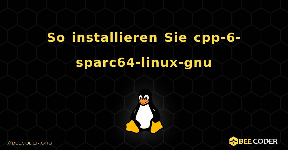 So installieren Sie cpp-6-sparc64-linux-gnu . Linux