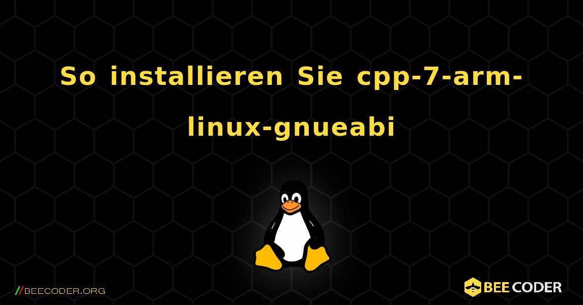 So installieren Sie cpp-7-arm-linux-gnueabi . Linux