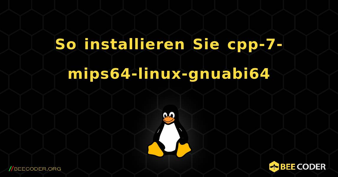 So installieren Sie cpp-7-mips64-linux-gnuabi64 . Linux