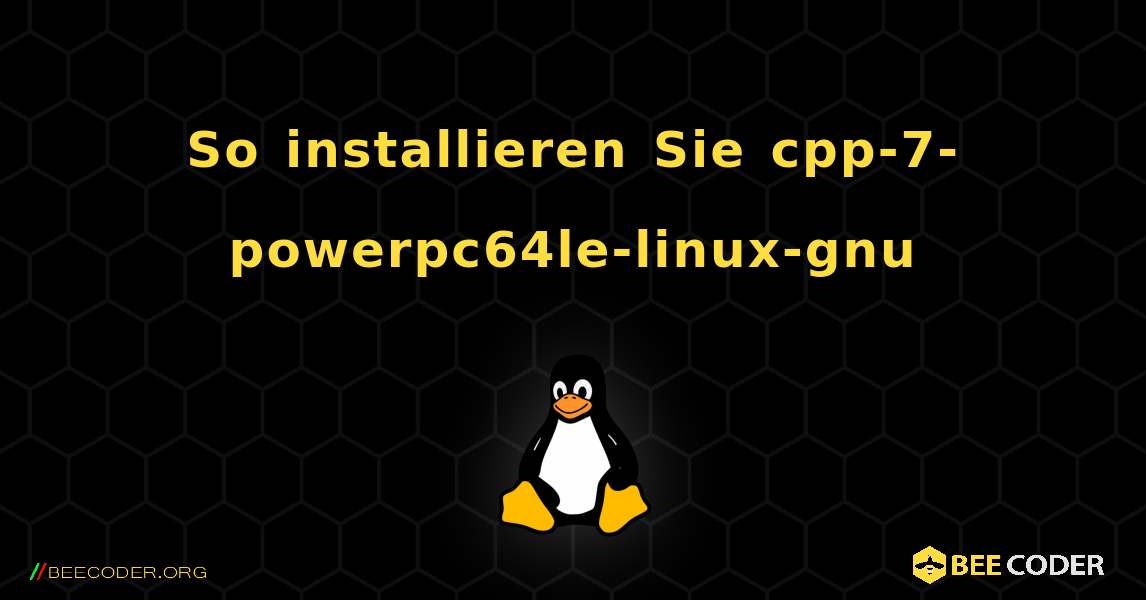 So installieren Sie cpp-7-powerpc64le-linux-gnu . Linux