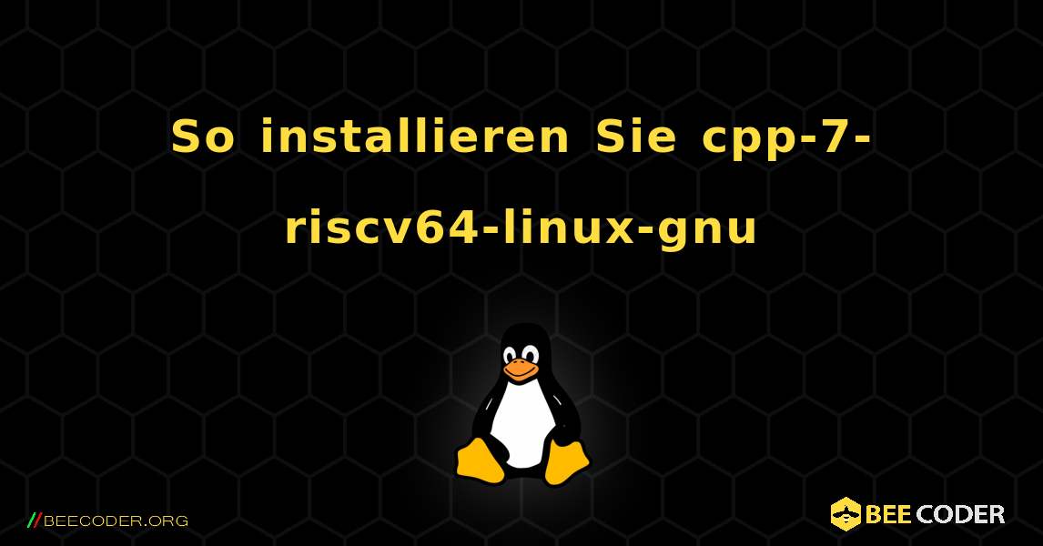 So installieren Sie cpp-7-riscv64-linux-gnu . Linux