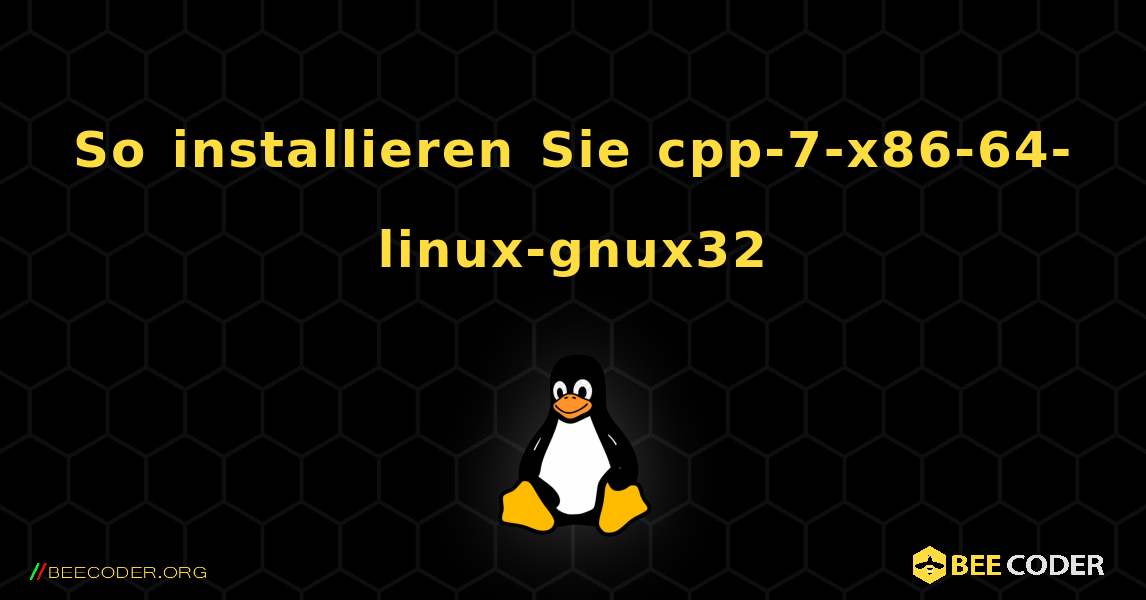 So installieren Sie cpp-7-x86-64-linux-gnux32 . Linux