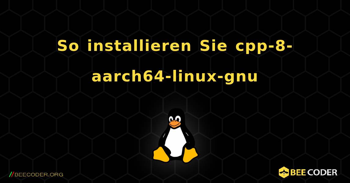 So installieren Sie cpp-8-aarch64-linux-gnu . Linux