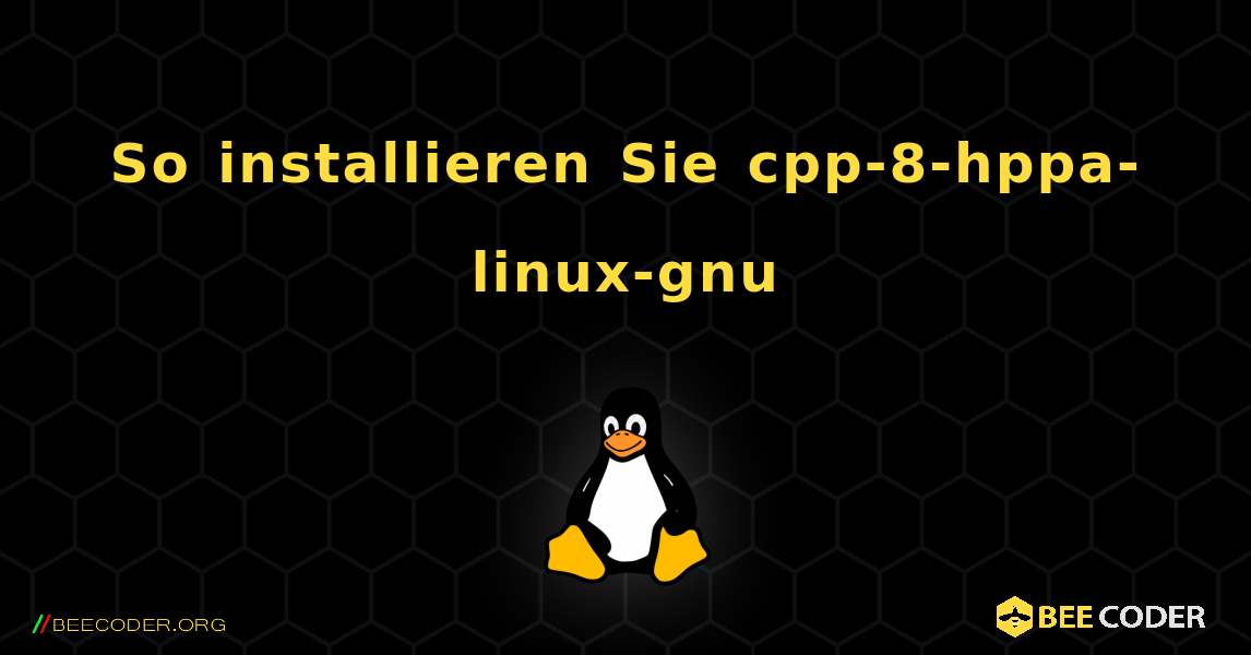 So installieren Sie cpp-8-hppa-linux-gnu . Linux