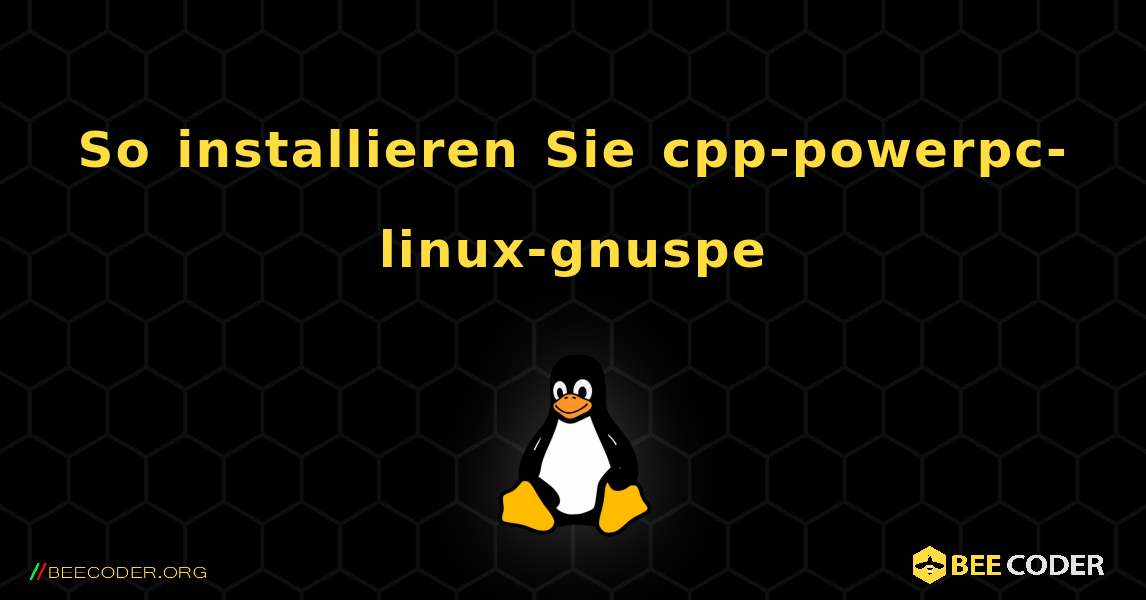 So installieren Sie cpp-powerpc-linux-gnuspe . Linux