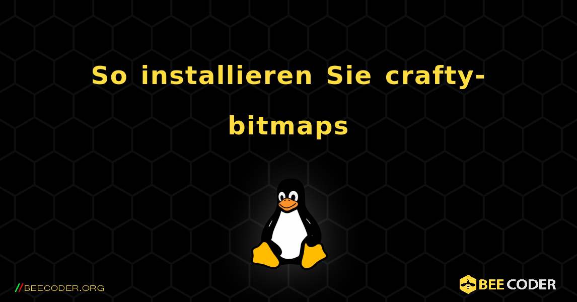 So installieren Sie crafty-bitmaps . Linux