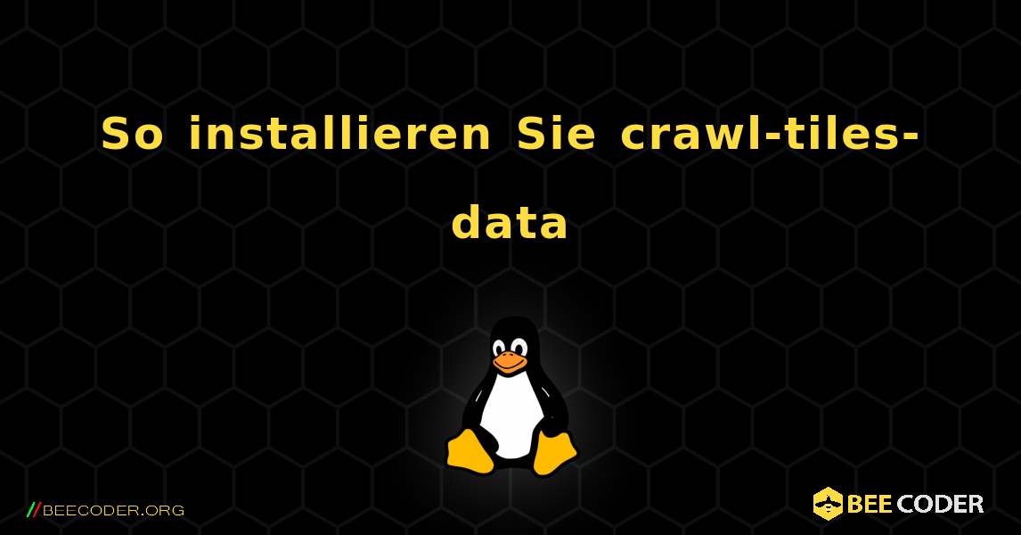 So installieren Sie crawl-tiles-data . Linux