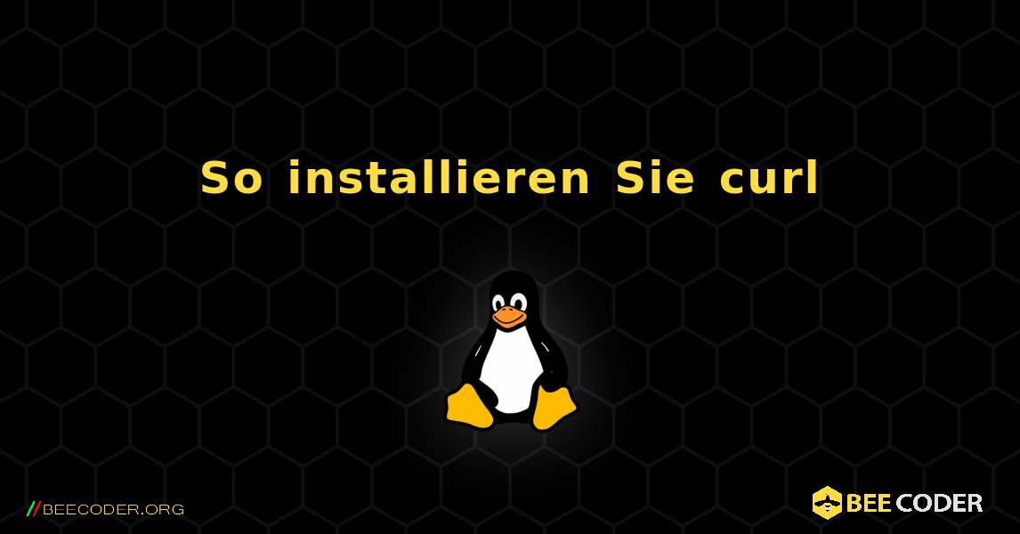 So installieren Sie curl . Linux