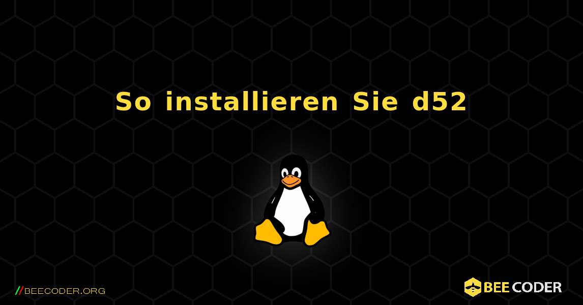 So installieren Sie d52 . Linux