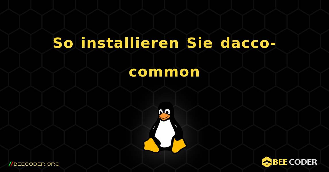 So installieren Sie dacco-common . Linux