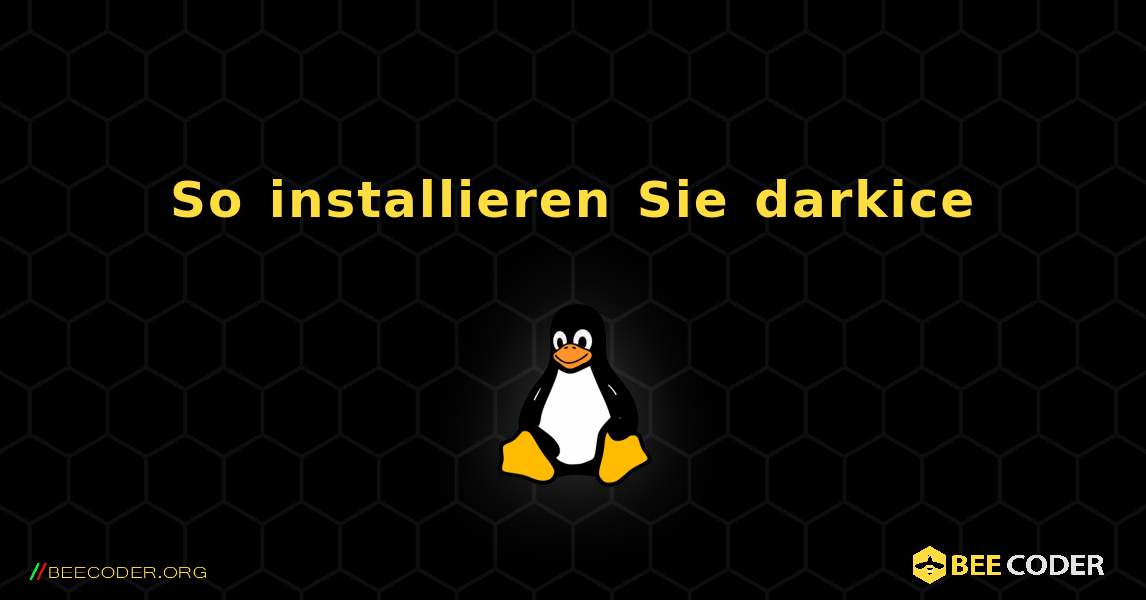 So installieren Sie darkice . Linux