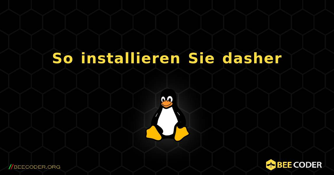 So installieren Sie dasher . Linux