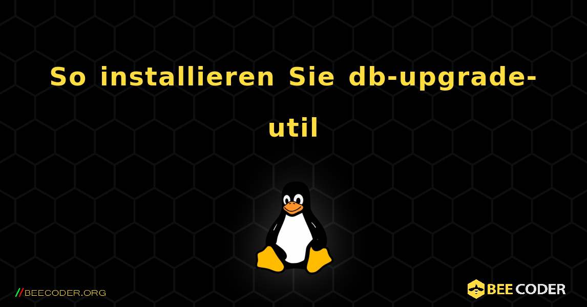 So installieren Sie db-upgrade-util . Linux