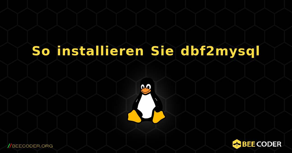 So installieren Sie dbf2mysql . Linux