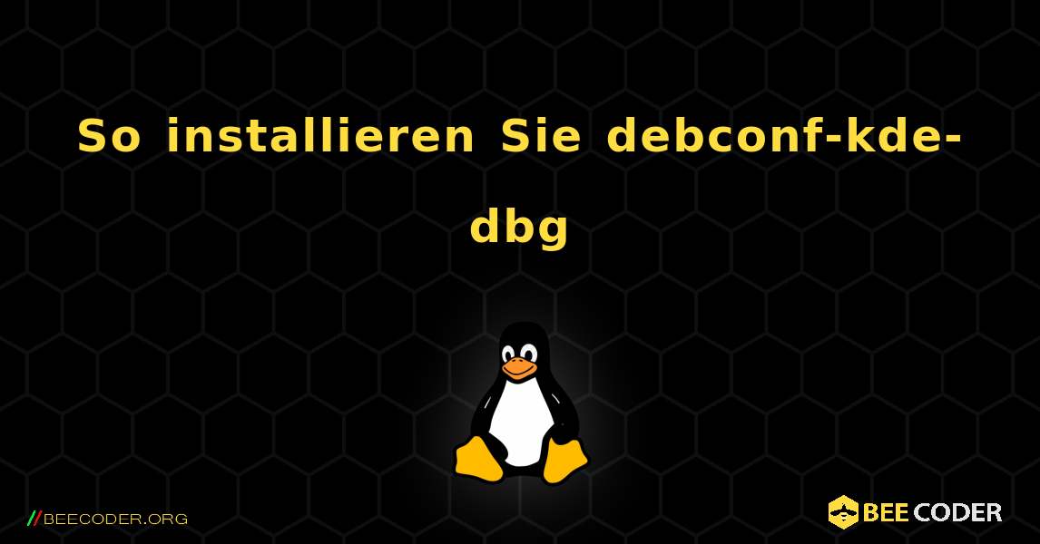 So installieren Sie debconf-kde-dbg . Linux