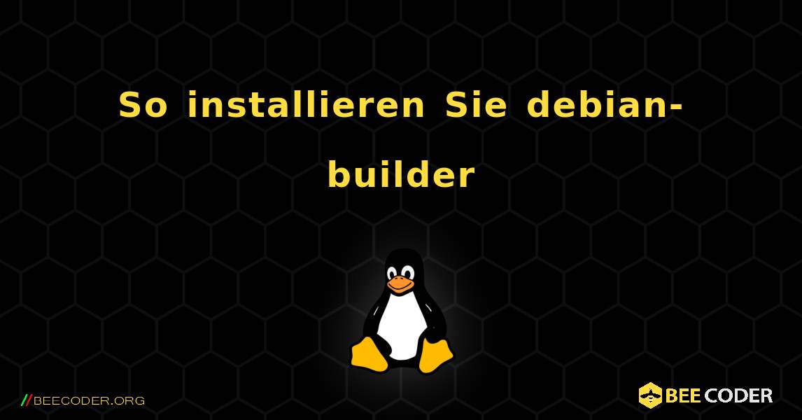 So installieren Sie debian-builder . Linux