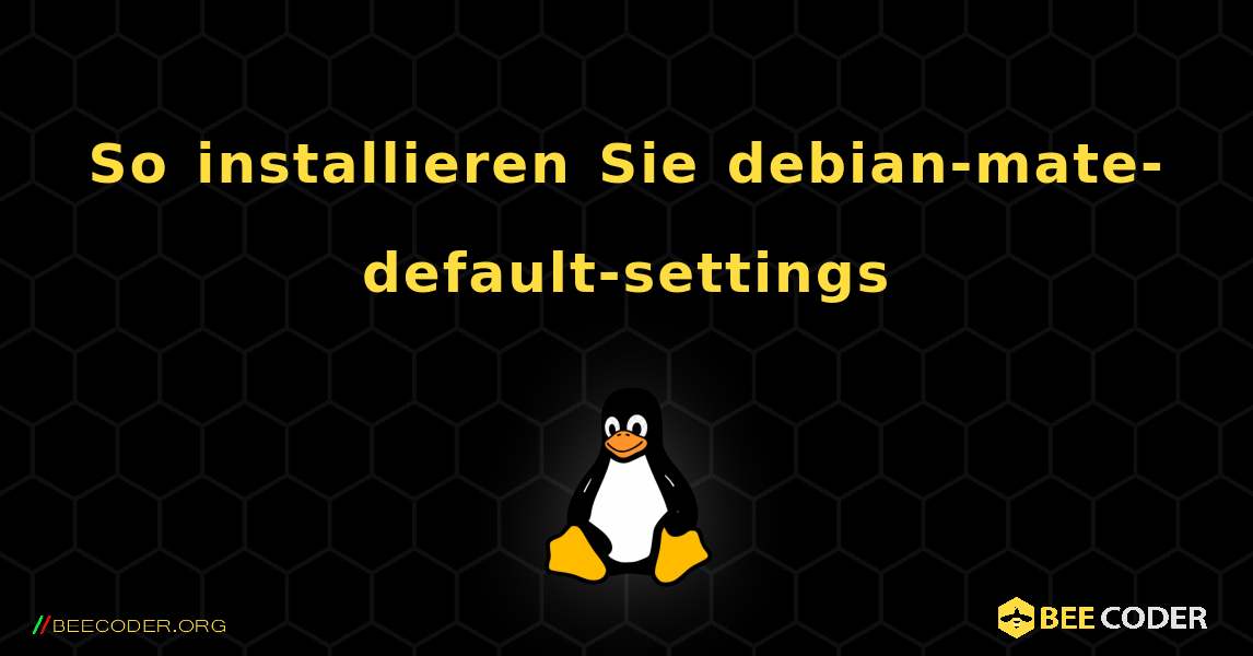 So installieren Sie debian-mate-default-settings . Linux