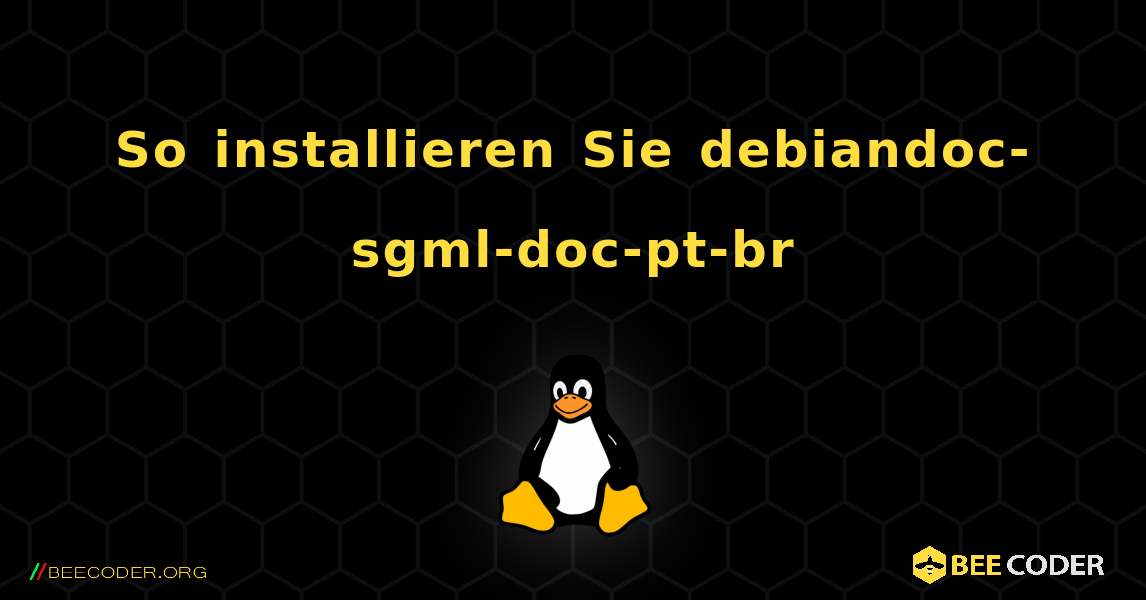 So installieren Sie debiandoc-sgml-doc-pt-br . Linux