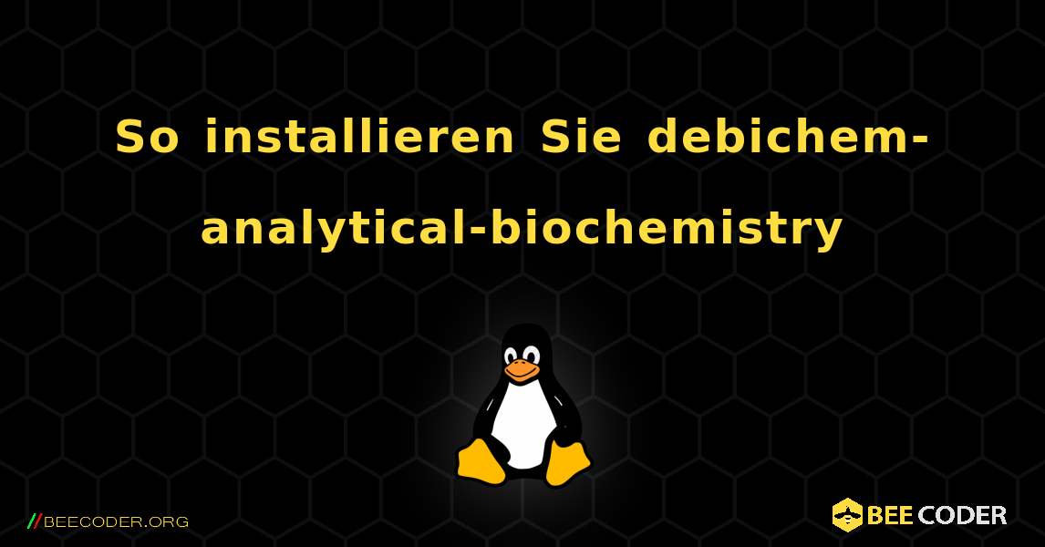 So installieren Sie debichem-analytical-biochemistry . Linux