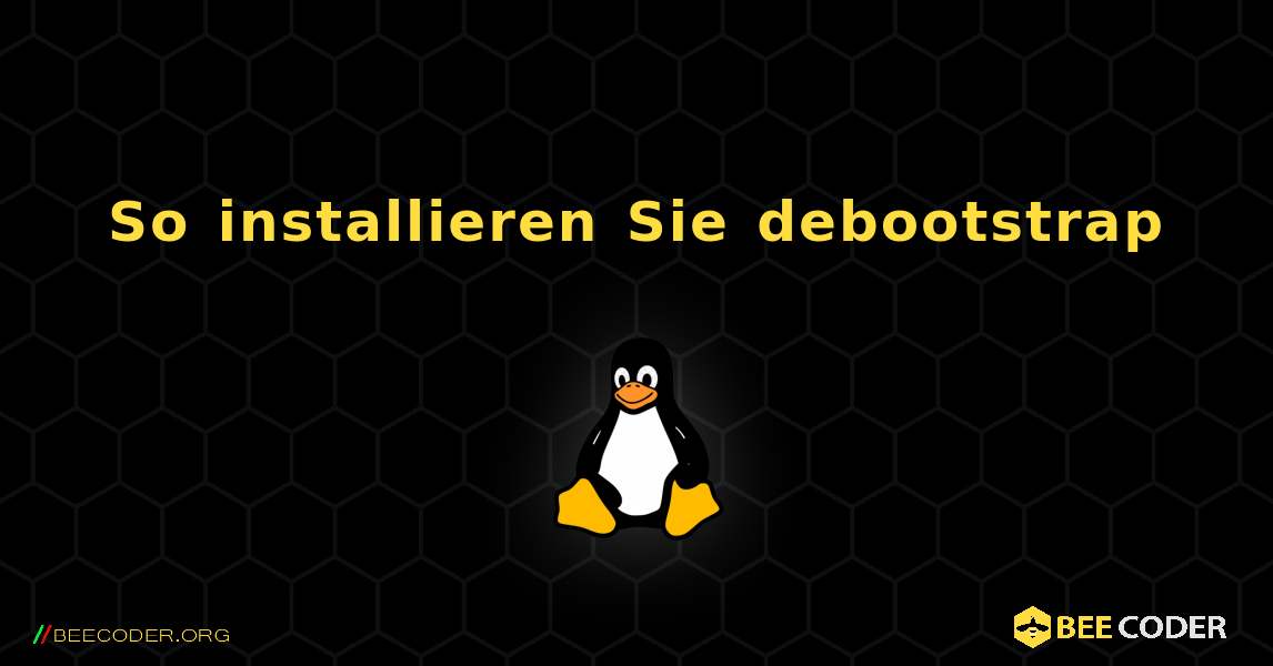 So installieren Sie debootstrap . Linux