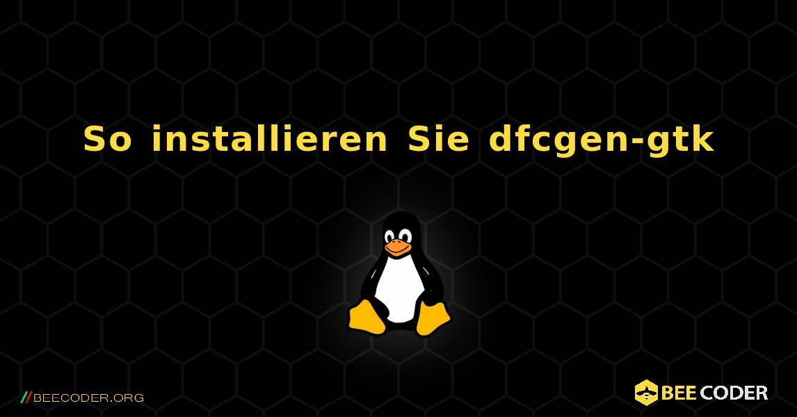 So installieren Sie dfcgen-gtk . Linux