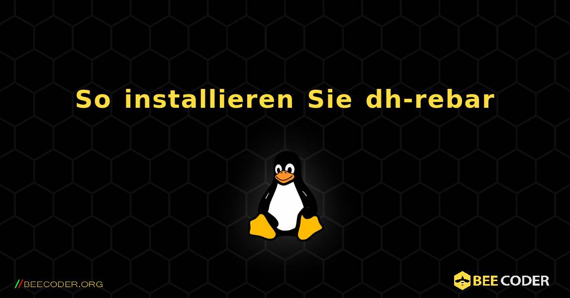 So installieren Sie dh-rebar . Linux