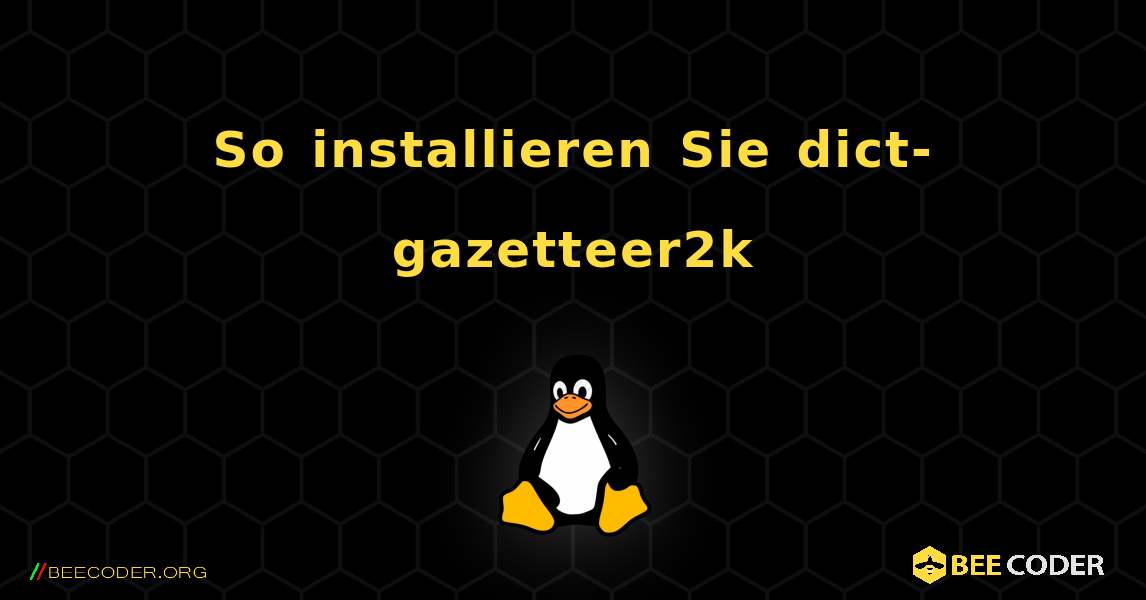 So installieren Sie dict-gazetteer2k . Linux