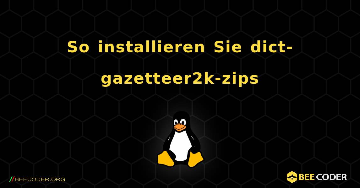 So installieren Sie dict-gazetteer2k-zips . Linux