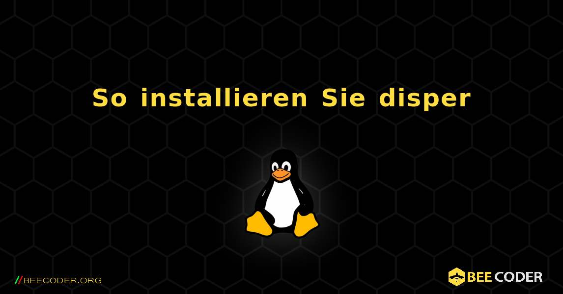 So installieren Sie disper . Linux