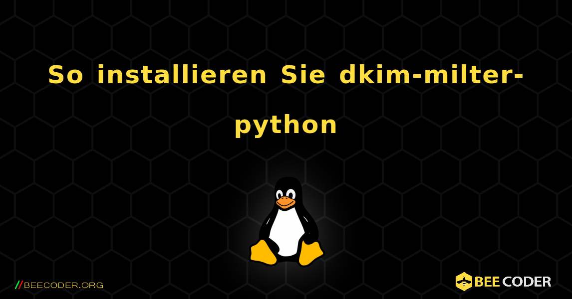 So installieren Sie dkim-milter-python . Linux