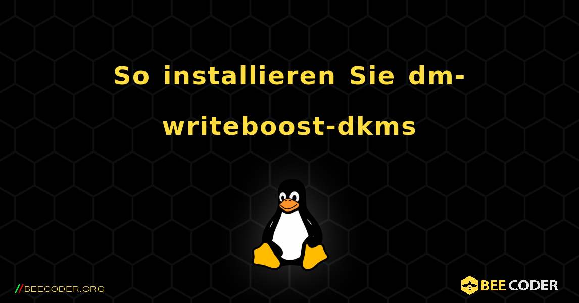 So installieren Sie dm-writeboost-dkms . Linux