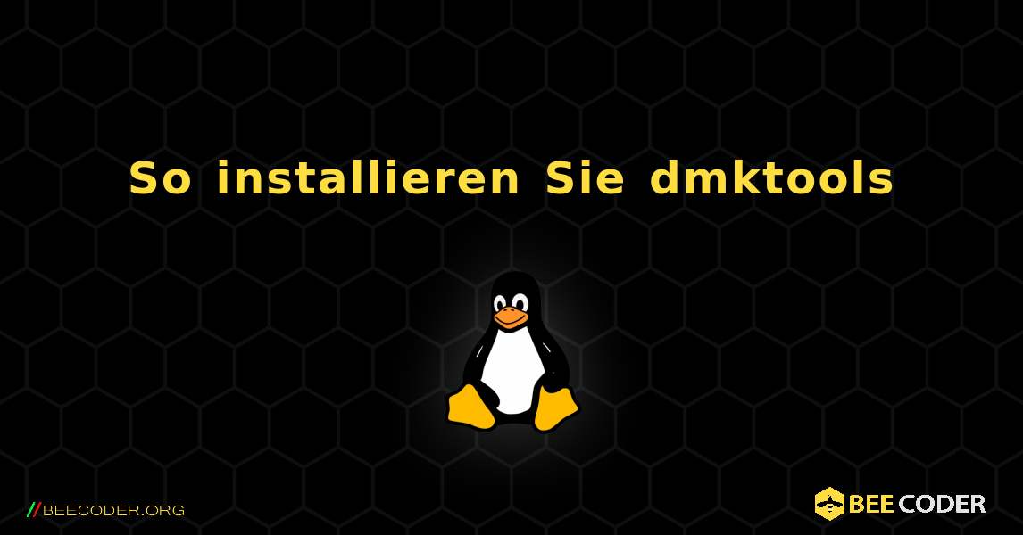 So installieren Sie dmktools . Linux