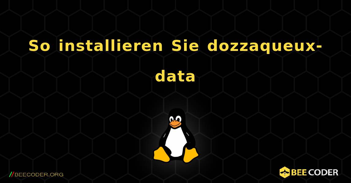 So installieren Sie dozzaqueux-data . Linux