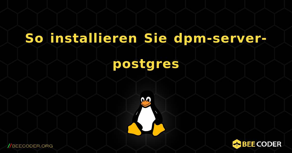 So installieren Sie dpm-server-postgres . Linux