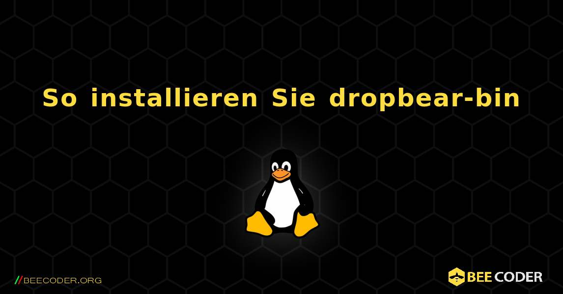 So installieren Sie dropbear-bin . Linux