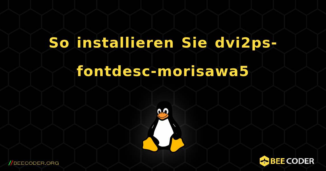 So installieren Sie dvi2ps-fontdesc-morisawa5 . Linux