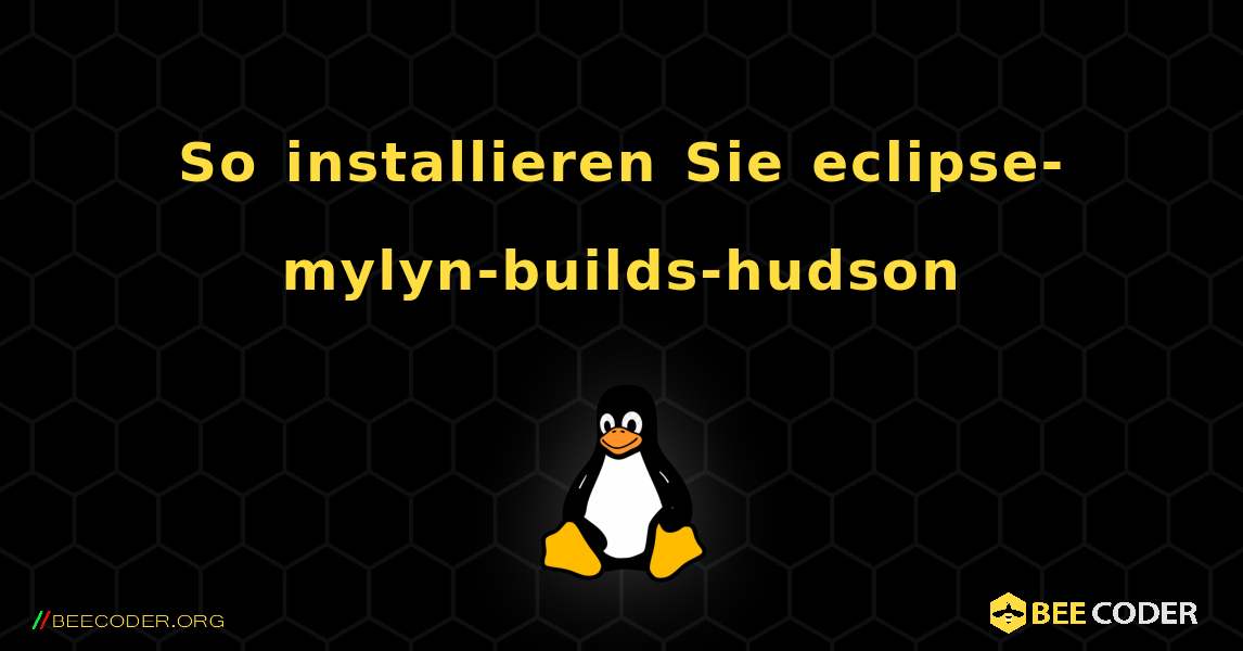 So installieren Sie eclipse-mylyn-builds-hudson . Linux