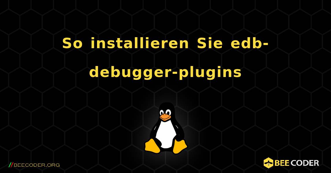 So installieren Sie edb-debugger-plugins . Linux