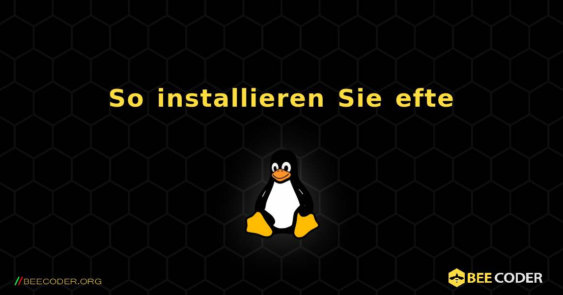 So installieren Sie efte . Linux