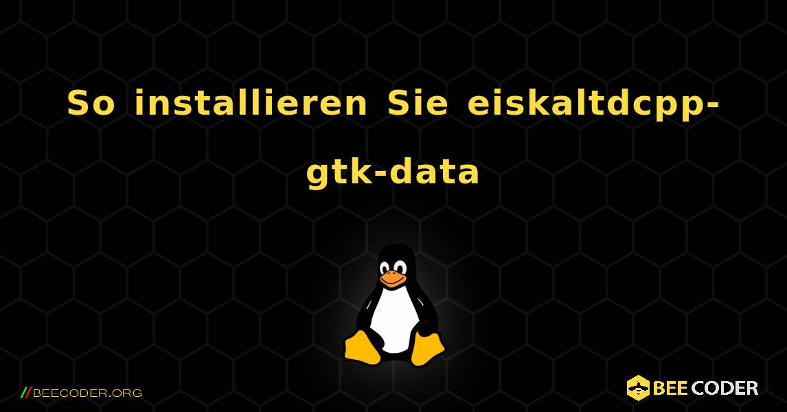 So installieren Sie eiskaltdcpp-gtk-data . Linux