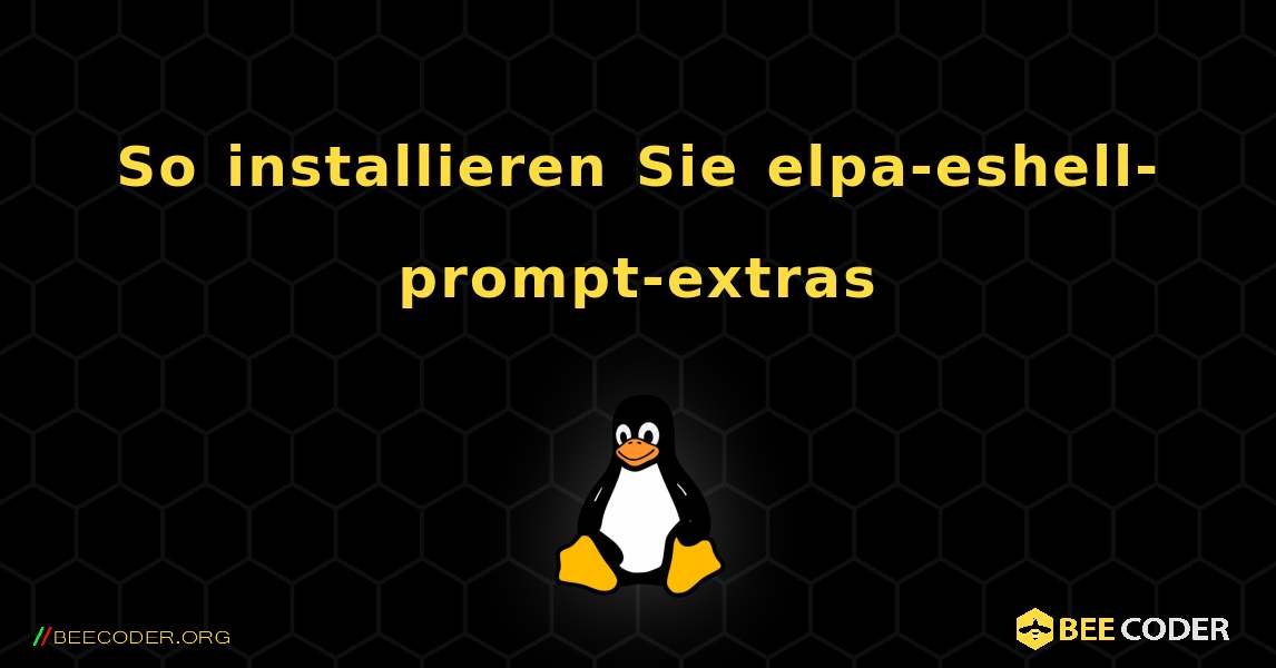 So installieren Sie elpa-eshell-prompt-extras . Linux