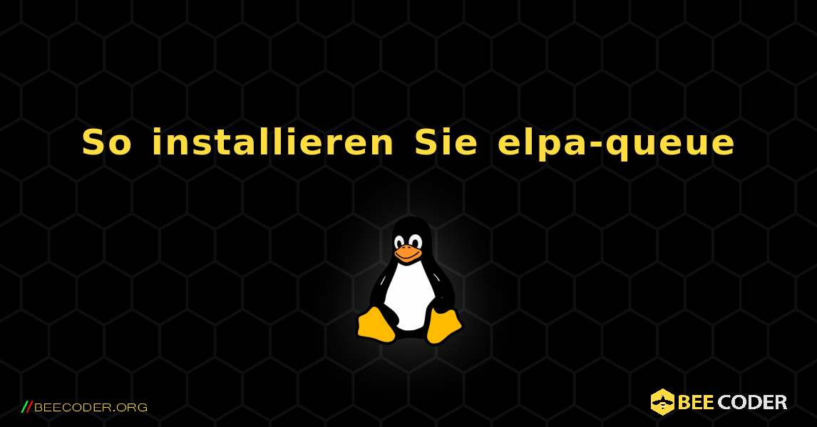 So installieren Sie elpa-queue . Linux