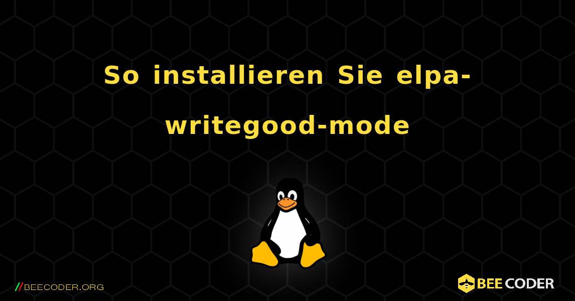 So installieren Sie elpa-writegood-mode . Linux